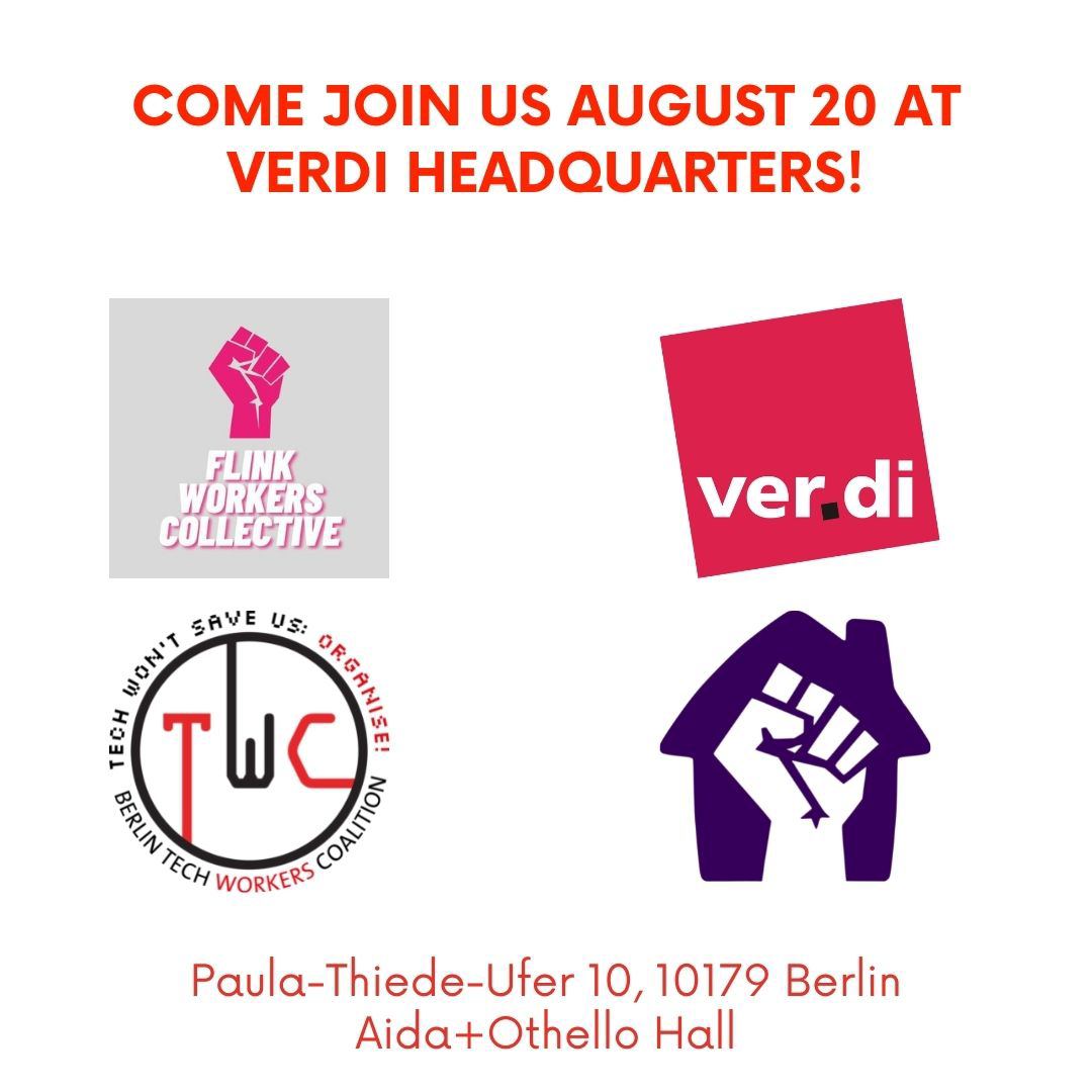 Come join us! Come join us August 20 at verdi! Flink Workers Collective, ver.di, Berlin Tech Workers Coalition, and Lieferando Workers Collective. ver.di, Köpenicker Straße, Berlin
